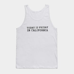 Today is Friday in California Tank Top
